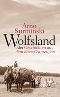 Arno Surminski: Wolfsland oder Geschichten aus dem alten Ostpreußen ★★★★★