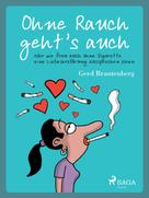 Gerd Mjøen Brantenberg: Ohne Rauch geht's auch oder wie frau auch ohne Zigarette eine Liebeserklärung aussprechen kann ★★★★
