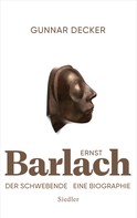 Gunnar Decker: Ernst Barlach - Der Schwebende 