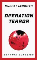 Murray Leinster: Operation Terror (Serapis Classics) 