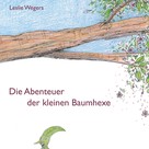 Leslie Wegers: Die Abenteuer der kleinen Baumhexe 