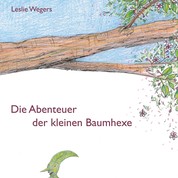 Die Abenteuer der kleinen Baumhexe - Eine Bilderbuchgeschichte ab 5 Jahren inklusive Bastelanleitungen