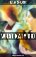 Susan Coolidge: What Katy Did - Complete Illustrated Trilogy 