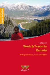 Work & Travel in Kanada - Richtig vorbereiten, reisen und jobben