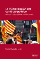 Enric Castelló Cogollos: La mediatización del conflicto político 