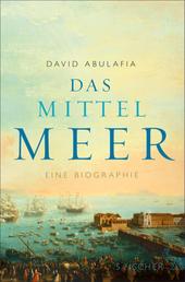 Das Mittelmeer - Eine Biographie