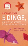 Bronnie Ware: 5 Dinge, die wir von unserer Krankheit lernen können ★★★★