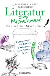 Literatur zum Mitnehmen! - Neulich bei Starbucks ... Begegnungen mit Dickens, d'Artagnan, Jane Austen & Co