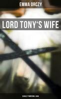 Emma Orczy: LORD TONY'S WIFE: Scarlet Pimpernel Saga 
