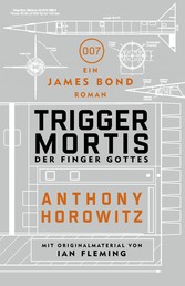 James Bond: Trigger Mortis - Der Finger Gottes - Mit Originalmaterial von Ian Fleming