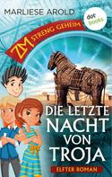 Marliese Arold: ZM - streng geheim: Elfter Roman - Die letzte Nacht von Troja ★★★★