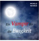 Michelle Mayerus: Ein Vampir für die Ewigkeit ★★★