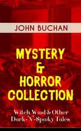 MYSTERY & HORROR COLLECTION – Witch Wood & Other Dark-'N'-Spooky Tales - The Wind in the Portico, The Green Wildebeest, No-Man's-Land, The Watcher by the Threshold, Space, Tendebaunt Manus and many more