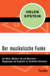 Der musikalische Funke - Von Musik, Musikern und vom Musizieren – Begegnungen und Gespräche mit berühmten Interpreten