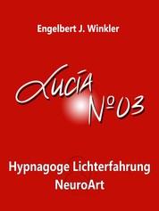 Lucia N°03 - Hypnagoge Lichterfahrung und NeuroArt