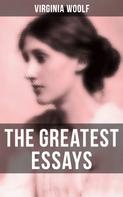 Virginia Woolf: The Greatest Essays of Virginia Woolf 