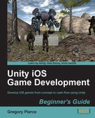 Gregory Pierce: Unity iOS Game Development Beginner's Guide 