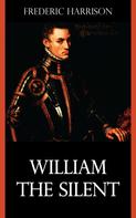Frederic Harrison: William the Silent 