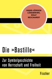 Die »Bastille« - Zur Symbolgeschichte von Herrschaft und Freiheit
