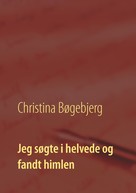 Christina Bøgebjerg: Jeg søgte i helvede og fandt himlen 