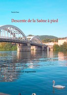 Patrick Huet: Descente de la Saône à pied 
