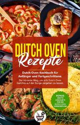 Dutch Oven Rezepte - Dutch Oven Kochbuch für Anfänger und Fortgeschrittene. Der kürzeste Weg, um sich Dutch Oven Gerichte auf der Zunge zergehen zu lassen.