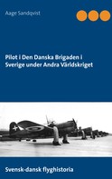 Aage Sandqvist: Pilot i Den Danska Brigaden i Sverige under Andra Världskriget 