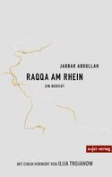 Jabbar Abdullah: Raqqa am Rhein 