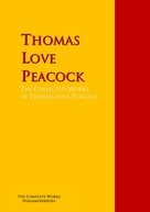 Thomas Love Peacock: The Collected Works of Thomas Love Peacock 