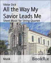 All the Way My Savior Leads Me - Sheet Music for String Quartet