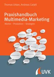 Praxishandbuch Multimedia Marketing - Märkte – Produktion – Strategien