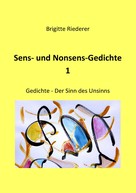 Brigitte Riederer: Sens- und Nonsens-Gedichte 1 