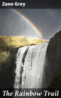 Zane Grey: The Rainbow Trail 