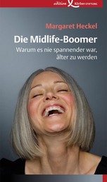 Die Midlife-Boomer - Warum es nie spannender war, älter zu werden