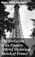 Mary Platt Parmele: The Evolution of an Empire: A Brief Historical Sketch of France 