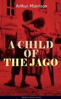 Arthur Morrison: A CHILD OF THE JAGO (Modern Classics Series) 