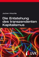 Jochen Hirschle: Die Entstehung des transzendenten Kapitalismus 