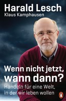 Harald Lesch: Wenn nicht jetzt, wann dann? ★★★★