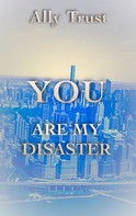 Ally Trust: YOU ARE MY DISASTER 