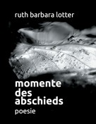 Ruth Barbara Lotter: Momente des Abschieds 
