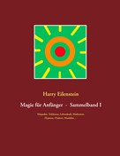 Harry Eilenstein: Magie für Anfänger - Sammelband I 