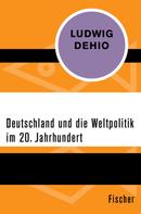 Ludwig Dehio: Deutschland und die Weltpolitik im 20. Jahrhundert 
