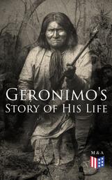 Geronimo's Story of His Life - With Original Photos