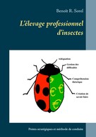 Benoît R. Sorel: L'élevage professionnel d'insectes 