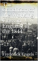 Frederick Engels: The Condition of the Working-Class in England in 1844 