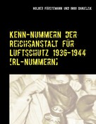 Holger Förstemann: Kenn-Nummern der Reichsanstalt für Luftschutz 1936-1944 [RL-Nummern] 