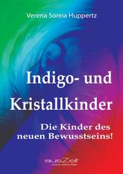 Indigo- und Kristallkinder - Die Kinder des neuen Bewusstseins!