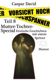 Vorsicht Hochspanner - Teil 8 - Mutter-Tochter Special: erotische Geschichten mit einem Spitzer - Humor.