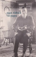 Margareta Björndahl: Algot Ahlbäck Vår pappa 