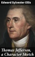 Edward Sylvester Ellis: Thomas Jefferson, a Character Sketch 
